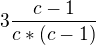 $3\frac{c-1}{c*(c-1)}$