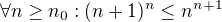 $\forall n\ge n_{0}:(n+1)^{n}\le n^{n+1}$