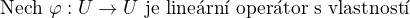 $\text{Nech� } \varphi :U \rightarrow U \text{ je line�rn� oper�tor s vlastnost� }$