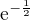 $\mathrm{e}^{-\frac{1}{2}}$