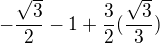 $-\frac{\sqrt{3}}{2}-1+\frac{3}{2}(\frac{\sqrt{3}}{3})$