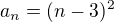 $a_n=(n-3)^2$