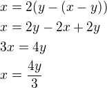 $x=2(y-(x-y))\nlx=2y-2x+2y\nl3x=4y\nlx=\frac{4y}{3}$