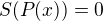 $S(P(x))=0$