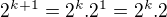 $2^{k+1}=2^{k}.2^{1}=2^{k}.2$