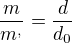 $\frac{m}{m^{,}}=\frac{d}{d_{0}}$