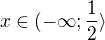 $x\in(-\infty;\frac12\rangle$