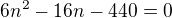 $6n^{2}-16n-440=0$