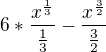 $6*\frac{x^{\frac{1}{3}}}{\frac{1}{3}}-\frac{x^{\frac{3}{2}}}{\frac{3}{2}}$