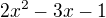 $2x^2-3x-1$