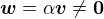 $\boldsymbol{w}=\alpha\boldsymbol{v} \neq \boldsymbol{0}$