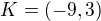 $K=(-9,3)$
