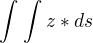 $\int_{}^{}\int_{}^{} z*ds$