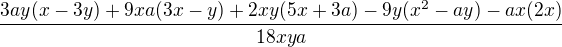 $\frac{3ay(x-3y)+9xa(3x-y)+2xy(5x+3a)-9y(x^2-ay)-ax(2x)}{18xya}$