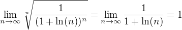 $\lim_{n\to\infty}\sqrt[n]{\frac{1}{(1+\ln (n))^n}}=\lim_{n\to\infty}\frac{1}{1+\ln (n)}=1$