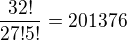 $\frac{32!}{27!5!}=201 376$