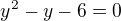 $y^2-y-6=0$