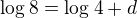$\log_{}8=\log_{}4+d$
