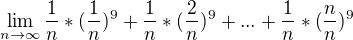 $\lim_{n\to\infty}\frac{1}{n}*(\frac{1}{n})^{9}+\frac{1}{n}*(\frac{2}{n})^{9}+...+\frac{1}{n}*(\frac{n}{n})^{9}$