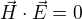 $\vec{H} \cdot \vec{E} = 0$