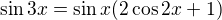 $\sin 3x=\sin x(2\cos 2x+1)$