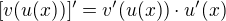 $[v(u(x))]'=v'(u(x))\cdot u'(x)$