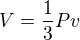 $V = \frac{1}{3}Pv$
