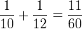 $\frac{1}{10}+\frac{1}{12}=\frac{11}{60}$
