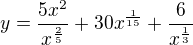$y = \frac{5x^2}{x^{\frac25}}+30x^{\frac{1}{15}}+\frac{6}{x^{\frac13}}$