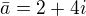 $\bar{a}=2+4i$