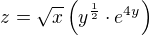 $z=\sqrt{x}\(y^{\frac12}\cdot e^{4y}\)$