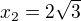 $x_2=2\sqrt{3}$