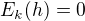 $E_k(h) = 0$
