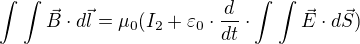 $\int_{}^{}\int_{}^{}\vec{B}\cdot d\vec{l}=\mu _{0}(I_{2}+\varepsilon _{0}\cdot \frac{d}{dt}\cdot \int_{}^{}\int_{}^{}\vec{E}\cdot d\vec{S})$