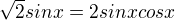 $\sqrt{2}sinx=2sinxcosx$