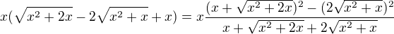 $x(\sqrt{x^2+2x}-2\sqrt{x^2+x}+x)=x\frac{(x+\sqrt{x^2+2x})^2-(2\sqrt{x^2+x})^2}{x+\sqrt{x^2+2x}+2\sqrt{x^2+x}}$