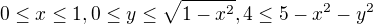 $0\le x\le 1,0\le y\le \sqrt{1-x^{2}},4\le 5-x^{2}-y^{2}$
