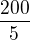 $\frac{200}{5}$
