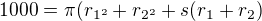 $1000=\pi (r_{1^{2}}+r_{2^{2}}+s(r_{1}+r_{2})$