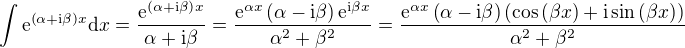 kopírovat do textarea $\int{\mathrm{e}^{\(\alpha+\mathrm{i}\beta\)x}\mathrm{d}x}=\frac{\mathrm{e}^{\(\alpha+\mathrm{i}\beta\)x}}{\alpha+\mathrm{i}\beta}=\frac{\mathrm{e}^{\alpha x}\(\alpha-\mathrm{i}\beta\)\mathrm{e}^{\mathrm{i}\beta x}}{\alpha^2+\beta^2}=\frac{\mathrm{e}^{\alpha x}\(\alpha-\mathrm{i}\beta\)\(\cos{\(\beta x\)}+\mathrm{i}\sin{\(\beta x\)}\)}{\alpha^2+\beta^2}$