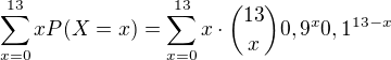 $\sum_{x=0}^{13}xP(X=x)=\sum_{x=0}^{13}x\cdot{13\choose x}0,9^x0,1^{13-x}$