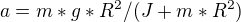 $a=m*g*R^{2}/(J+m*R^{2})$
