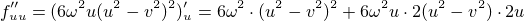 $f^{{\prime}{\prime}}_{\small{uu}}=(6\omega^2u(u^2 - v^2)^2)^{\prime}_{\small{u}}=6\omega^2\cdot (u^2 - v^2)^2+6\omega^2u\cdot2(u^2 - v^2)\cdot2u$