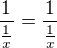 $\frac{1}{\frac 1x}=\frac{1}{\frac 1x}$