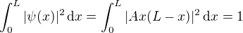 $\int_{0}^{L}|\psi (x)|^2\,\text dx=\int_{0}^{L}|Ax(L-x)|^2\,\text dx=1$