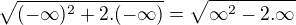 $\sqrt{(-\infty )^{2}+2.(-\infty) } = \sqrt{\infty ^{2}-2.\infty }$