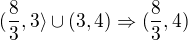 $(\frac{8}{3},3\rangle \cup (3,4) \Rightarrow (\frac{8}{3},4)$