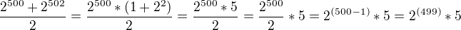 $\frac{2^{500}+2^{502}}{2}=\frac{2^{500}*(1+2^{2})}{2}=\frac{2^{500}*5}{2}=\frac{2^{500}}{2}*5=2^{(500-1)}*5=2^{(499)}*5 $