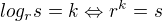 $\nllog_{r} s =k \Leftrightarrow r^k=s $