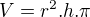 $V = r^{2}.h.\pi $